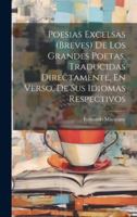 Poesias Excelsas (Breves) De Los Grandes Poetas, Traducidas Directamente, En Verso, De Sus Idiomas Respectivos (Spanish Edition) B0CMHFZ5LN Book Cover