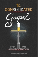 The Consolidated Gospel: Four Accounts, One Narrative 1950773043 Book Cover