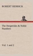 Hesperides or Works both Human and Divine together with his Noble Numbers or his Pious Pieces 1511894385 Book Cover