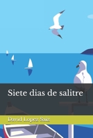 Siete dias de salitre (Spanish Edition) B0F3JQ5FT3 Book Cover