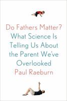 Do Fathers Matter?: What Science Is Telling Us about the Parent We've Overlooked 0374141045 Book Cover