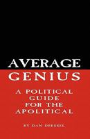 Average Genius: A Political Guide for the Apolitical 145630562X Book Cover