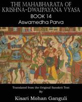 The Mahabharata of Krishna-Dwaipayana Vyasa Book 14 Aswamedha Parva 1483700666 Book Cover