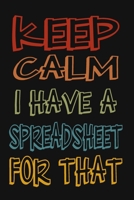 Keep Calm I Have A Spreadsheet For That: 6 X 9 Blank Lined Coworker Gag Gift Funny Office Notebook Journal 1712202820 Book Cover