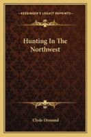 Hunting in the Northwest 0548145466 Book Cover