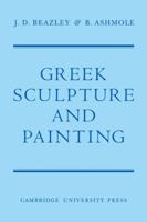 Greek Sculpture and Painting: To the End of the Hellenistic Period 0521118042 Book Cover