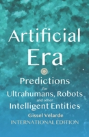 Artificial Era: Predictions for Ultrahumans, Robots and other Intelligent Entities 3948861072 Book Cover