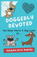Doggedly Devoted: You Know You're A Dog Lover If... B0CPFF942J Book Cover