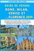 Guide De Voyage Rome, Milan, Venise et Florence 2024: Un Voyage À Travers Rome, Milan, Venise Et Florence - Dévoilement D'un Riche Patrimoine, D'une ... D'un Charme Intemporel 2024 (French Edition) B0CR2SSMN8 Book Cover