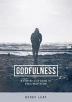 Godfulness: A Step-by-step Guide to Bible Meditation 1900964279 Book Cover