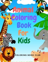 Animal Coloring Book for Kids: Amazing Coloring Book for Kids Includes Jungle Animals, Forest Animals and Farm Animals Ages 4-8, 8-12 B08NF36B2X Book Cover