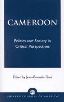 Cameroon: Politics and Society in Critical Perspectives 0761825916 Book Cover