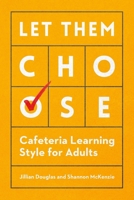 Let Them Choose: Cafeteria Learning Style for Adults 1562866400 Book Cover