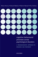 Cognitive Behavioural Processes Across Psychological Disorders: A Transdiagnostic Approach to Research and Treatment 0198528884 Book Cover