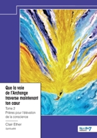 Que la voie de l'Archange traverse maintenant ton coeur - Tome 2: Prières pour l'élévation de la conscience 2385910241 Book Cover