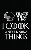 That's What I Do I Cook and I Know Things: Chef Gift Notebook - For Restaurant Owners, Beer Lovers, Barbeque, Grilling and Food Fans! 1086980514 Book Cover