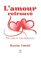 L'amour retrouvé: Vis, aime et sois heureuse ! B0CB24K85C Book Cover