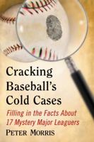 Cracking Baseball's Cold Cases: Filling in the Facts about 17 Mystery Major Leaguers 0786475455 Book Cover