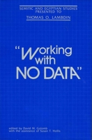 Working With No Data: Semitic and Egyptian Studies Presented to Thomas O Lambdin 0931464358 Book Cover