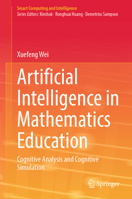 Artificial Intelligence in Mathematics Education: Cognitive Analysis and Cognitive Simulation (Smart Computing and Intelligence) 9819514045 Book Cover