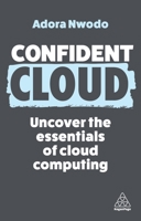 Confident Cloud: Uncover the Essentials of Cloud Computing 1398615676 Book Cover