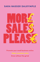 More Sales Please: Promote your small business online, make consistent sales and grow without the grind 1788604652 Book Cover