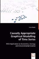 Causally Appropriate Graphical Modelling of Time Series 3639021959 Book Cover