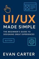 UI/UX MADE SIMPLE: The beginner's Guide to Designing Great Experiences. B0G3XM445N Book Cover