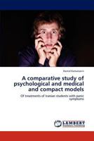 A comparative study of psychological and medical and compact models: Of treatments of Iranian students with panic symptoms 3844359133 Book Cover