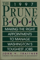 The 1997 Prune Book: Making The Right Appointments To Manage Washingtons Toughest Jobs 1568330766 Book Cover