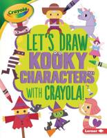 Let's Draw Kooky Characters with Crayola ® ! 1541511042 Book Cover