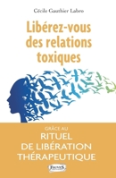 Libérez-vous des relations toxiques: Grâce au rituel de libération thérapeutique (French Edition) B08C6K53DX Book Cover