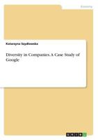 Diversity in Companies. A Case Study of Google 3668689547 Book Cover