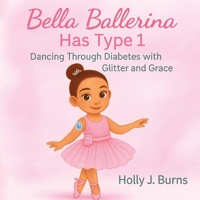Bella Ballerina Has Type 1 B0FFRXMSMH Book Cover