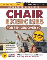 Move Better Feel Better Chair Exercises for Seniors Over 60: Your 28-Day Plan to Improve Balance and Stay Active in Just 10 Minutes a Day with 57 Illustrated Exercises (Workout Books) 1923346148 Book Cover