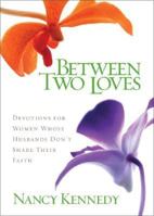 Between Two Loves: Devotions for Women Whose Husbands Dont Share Their Faith 0310248485 Book Cover