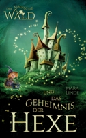 Der magische Wald und das Geheimnis der Hexe - Ein spannendes Kinderbuch ab 6 Jahren: Magie, Freundschaft und Mut - ein fantasievolles Abenteuer mit ... Vorlesen und Selberlesen. (German Edition) 3384589661 Book Cover