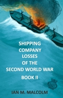 Shipping Company Losses of the Second World War - Book II: British Merchant Navy (Ships Company Losses) 1656612550 Book Cover