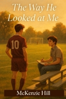 The Way He Looked at Me B0FCYJLFKD Book Cover