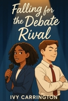 Falling for the Debate Rival: A Young Adult Romance Novel B0FGV7T8HD Book Cover