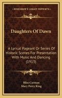 Daughters Of Dawn: A Lyrical Pageant Or Series Of Historic Scenes For Presentation With Music And Dancing 1787372154 Book Cover