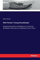 Miss Parloa's Young Housekeeper: Designed Especially to Aid Beginners; Economical Receipts for Those Who Are Cooking for Two Or Three 9353295394 Book Cover