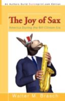 The Joy of Sax: America During the Bill Clinton Era 1440109990 Book Cover