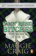 Damn' Rebel Bitches: The Women of the '45 1840182989 Book Cover