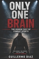Only One Brain: The Hidden Cost of Combat Sports B0HBPSWWRX Book Cover