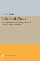 Policies of Chaos: The Organizational Causes of Violence in China's Cultural Revolution 0691008760 Book Cover