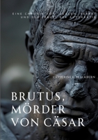 Brutus, Mörder von Cäsar: Eine Chronik von Idealen, Verrat und der Geburt der Autokratie 3384209311 Book Cover