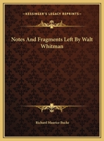 Notes And Fragments Left By Walt Whitman 0548507058 Book Cover