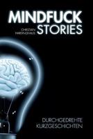 Mindfuck Stories - Durchgedrehte Kurzgeschichten 3981640926 Book Cover