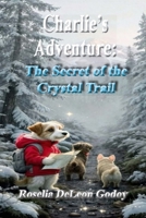 Charlie's Adventure: The Secret of the Crystal Trail 110590475X Book Cover